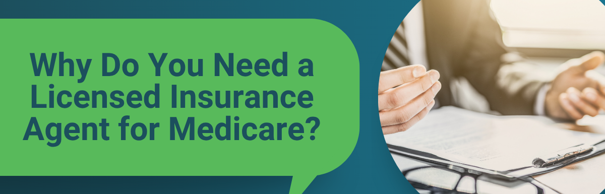 Why Do You Need a Licensed Insurance Agent for Medicare?