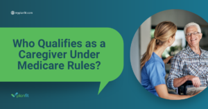 Who Qualifies as a Caregiver Under Medicare Rules?