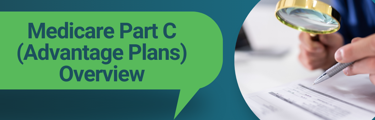 Medicare Part C (Advantage Plans) Overview - Everything You Need to Know