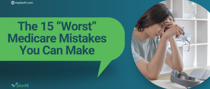 The 15 “Worst” Medicare Mistakes You Can Make
