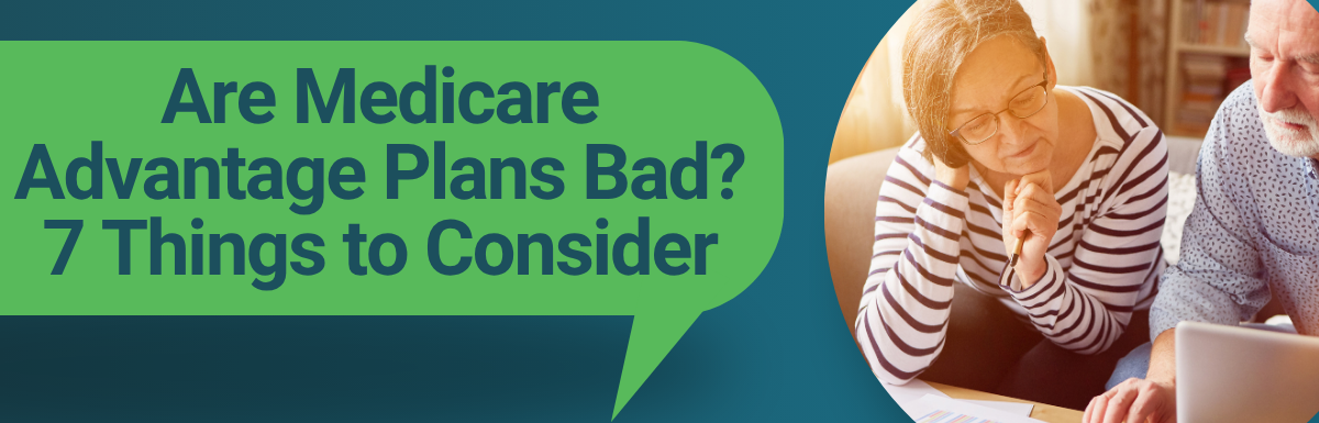 Are Medicare Advantage Plans Bad? 7 Things to Consider