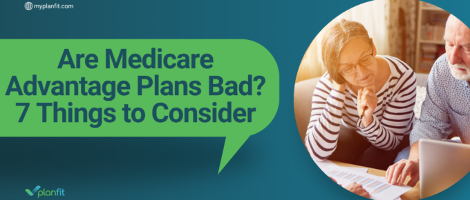 Are Medicare Advantage Plans Bad? 7 Things to Consider