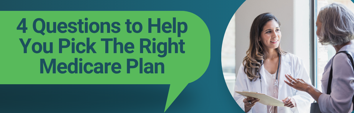 4 Questions to Help You Pick The Right Medicare Plan