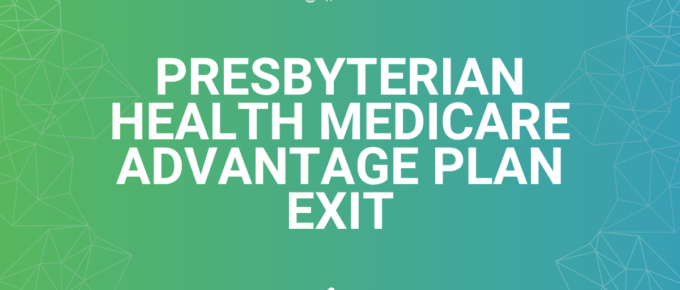 PRESBYTERIAN HEALTH MEDICARE ADVANTAGE PLAN EXIT