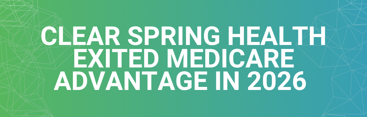 Clear Spring Health Exited Medicare Advantage in 2026 (12,000+ Members Affected)