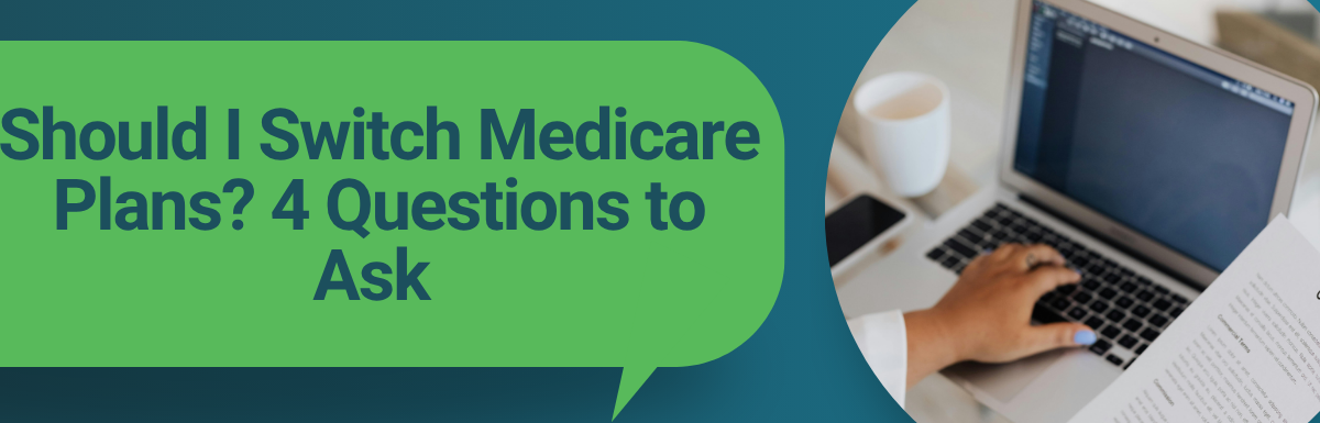 Should I Switch Medicare Plans? 4 Questions to Ask