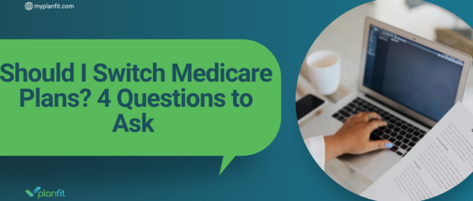 Should I Switch Medicare Plans? 4 Questions to Ask